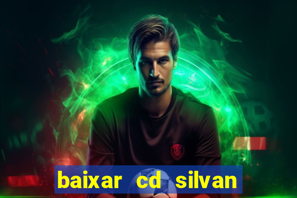 baixar cd silvan santos 茅 hoje